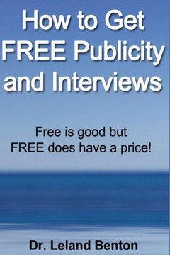 How to Get FREE Publicity and Interviews: Free is good but FREE does have a price!