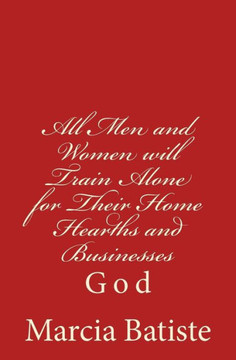 All Men and Women will Train Alone for Their Home Hearths and Businesses: God