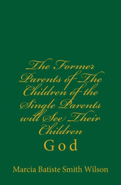 The Former Parents of The Children of the Single Parents will See Their Children: God