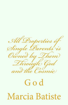 All Properties of Single Parents is Owned by Them Through God and the Cosmic: God