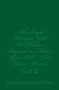 All Single Parents Will All Children Regress to Three Years Old And Raise Them: God