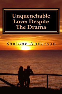 Unquenchable Love: Despite the Drama