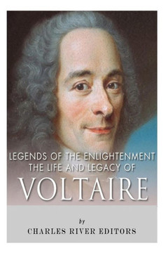 Legends of The Enlightenment: The Life and Legacy of Voltaire