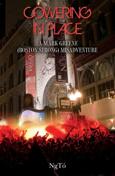 Cowering in Place: A Mark Greene (Boston Strong) Misadventure