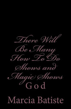 There Will Be Many How To Do Shows and Magic Shows: God