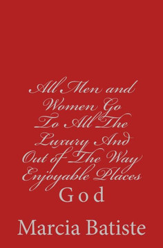 All Men and Women Go To All The Luxury And Out of The Way Enjoyable Places: God