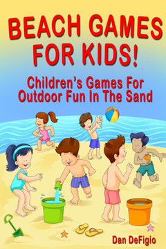Beach Games For Kids!: Best Children's Games for Outdoor Family Fun in the Sand