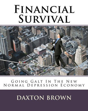 Financial Survival: Going Galt In The New Normal Depression Economy