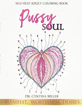 Pussy Soul: Manifest. Worthiness. Desires.: Self-Help Adult Coloring Book