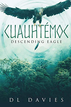 Cuauhtémoc: Descending Eagle Cuauhtémoc: Descending Eagle