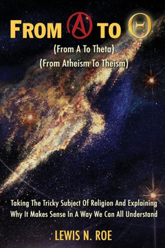 From A To Theta: Taking The Tricky Subject Of Religion And Explaining Why It Makes Sense In A Way We Can All Understand