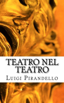 Teatro Nel Teatro: Sei personaggi in cerca d'autore - Ciascuno a suo modo - Questa sera si recita a soggetto
