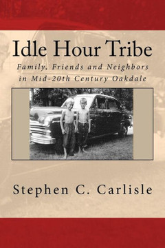 Idle Hour Tribe: Family, Friends and Neighbors in Mid-20th Century Oakdale