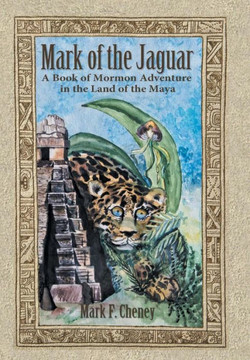 Mark of the Jaguar: A Book of Mormon Adventure in the Land of the Maya : 9781496908063
