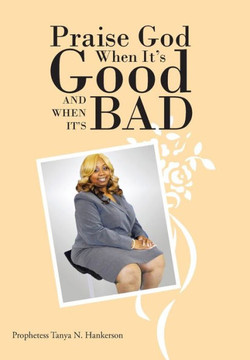 Praise God When It's Good and When It's Bad : 9781496910264