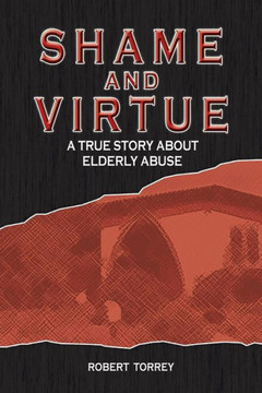 Shame and Virtue: A True Story about Elderly Abuse : 9781496911070