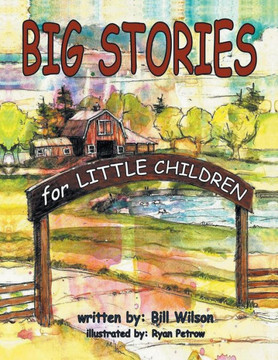 Big Stories for Little Children: A Grampa Bill's Farm and Animal Story Collection
