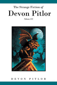 The Strange Fiction of Devon Pitlor: Volume III