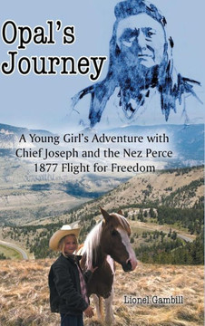 Opal's Journey: A Young Girl's Adventure with Chief Joseph and the Nez Perce 1877 Flight for Freedom : 9781496915429