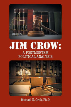 Jim Crow: A Postmortem Political Analysis : 9781496918079