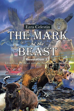 The Mark of the Beast Revelation 13: Identifying the Beast with the Number and the Mark : 9781496923844
