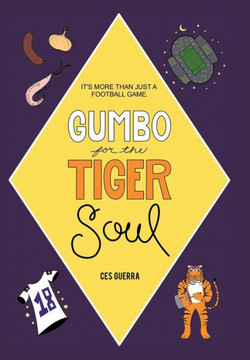Gumbo for the Tiger Soul: It's More Than Just a Football Game. : 9781496924612