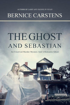 The Ghost and Sebastian: An Unsolved Murder Mystery and a Romantic Ghost : 9781496934376