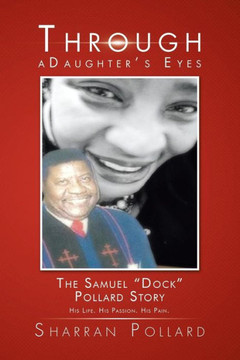 Through a Daughter's Eyes: The Samuel ""Dock"" Pollard Story