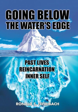 Going Below the Water's Edge: Past Lives Reincarnation Inner Self : 9781496942845