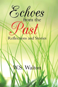 Echoes from the Past: Reflections and Stories : 9781496949998