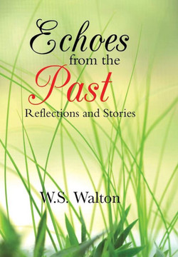 Echoes from the Past: Reflections and Stories : 9781496950000