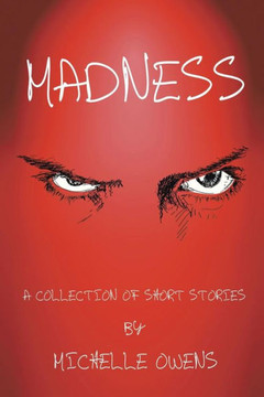 Madness: A Collection of Short Stories Madness: A Collection of Short Stories