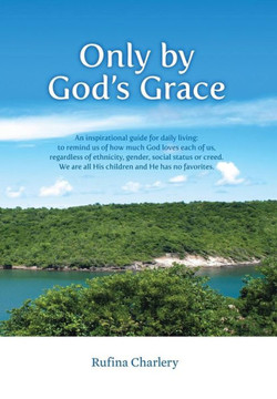 Only by God's Grace: An inspirational guide for daily living: to remind : 9781496950444
