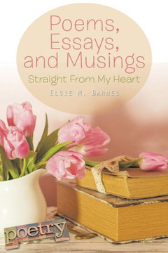 Poems, Essays, and Musings: Straight From My Heart