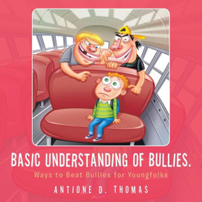 Basic Understanding of Bullies.: Ways to Beat Bullies for Youngfolks Basic Understanding of Bullies.: Ways to Beat Bullies for Youngfolks