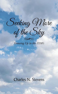 Seeking More of the Sky: Growing Up in the 1930's