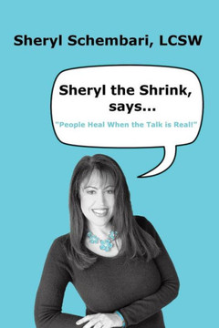 Sheryl the Shrink, says...: People Heal When the Talk is Real! : 9781496959706