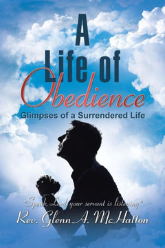 A Life of Obedience: Glimpses of a Surrendered Life : 9781496966070