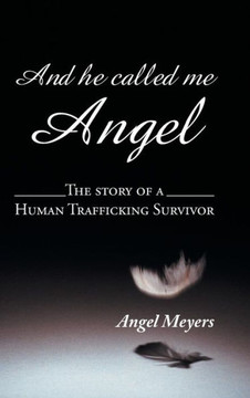 And he called me Angel: The story of a Human Trafficking Survivor : 9781496967275