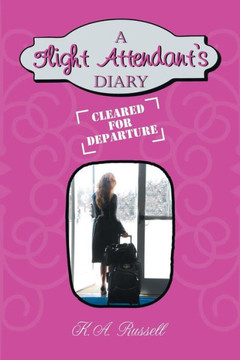 A Flight Attendant's Diary: Cleared for Departure : 9781496970404