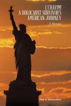L'Chayim! a Holocaust Survivor's American Journey: A Memoir : 9781496970640 L'Chayim! a Holocaust Survivor's American Journey: A Memoir : 9781496970640