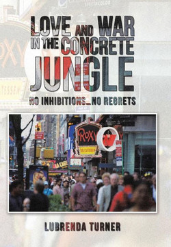 Love and War in the Concrete Jungle: No Inhibitions...No Regrets : 9781496974822