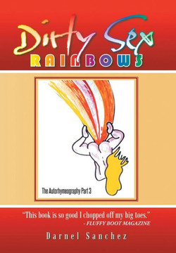 Dirty Sex Rainbows: The Autorhymeography Part 3 : 9781496977281