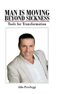 Man Is Moving Beyond Sickness: Tools for Transformation : 9781496977823