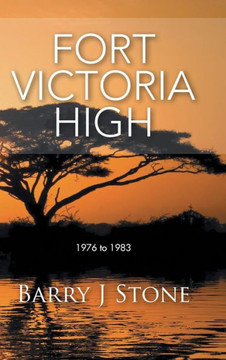 Fort Victoria High: 1976 to 1983 : 9781496983152
