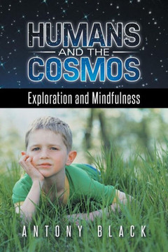 Humans and the Cosmos: Exploration and Mindfulness : 9781496983220