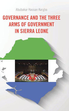 Governance and the Three Arms of Government in Sierra Leone : 9781496986689