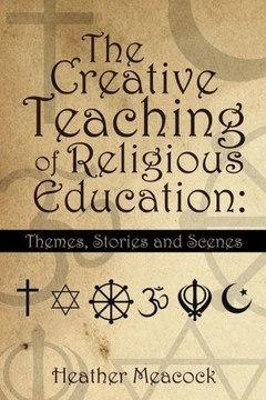The Creative Teaching of Religious Education: Themes, Stories and Scenes : 9781496986870