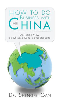 How To Do Business With China: An Inside View On Chinese Culture And Etiquette : 9781496991065
