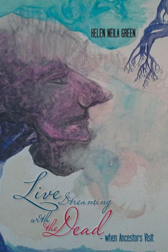 Live Streaming with the Dead - When Ancestors Visit : 9781496991416